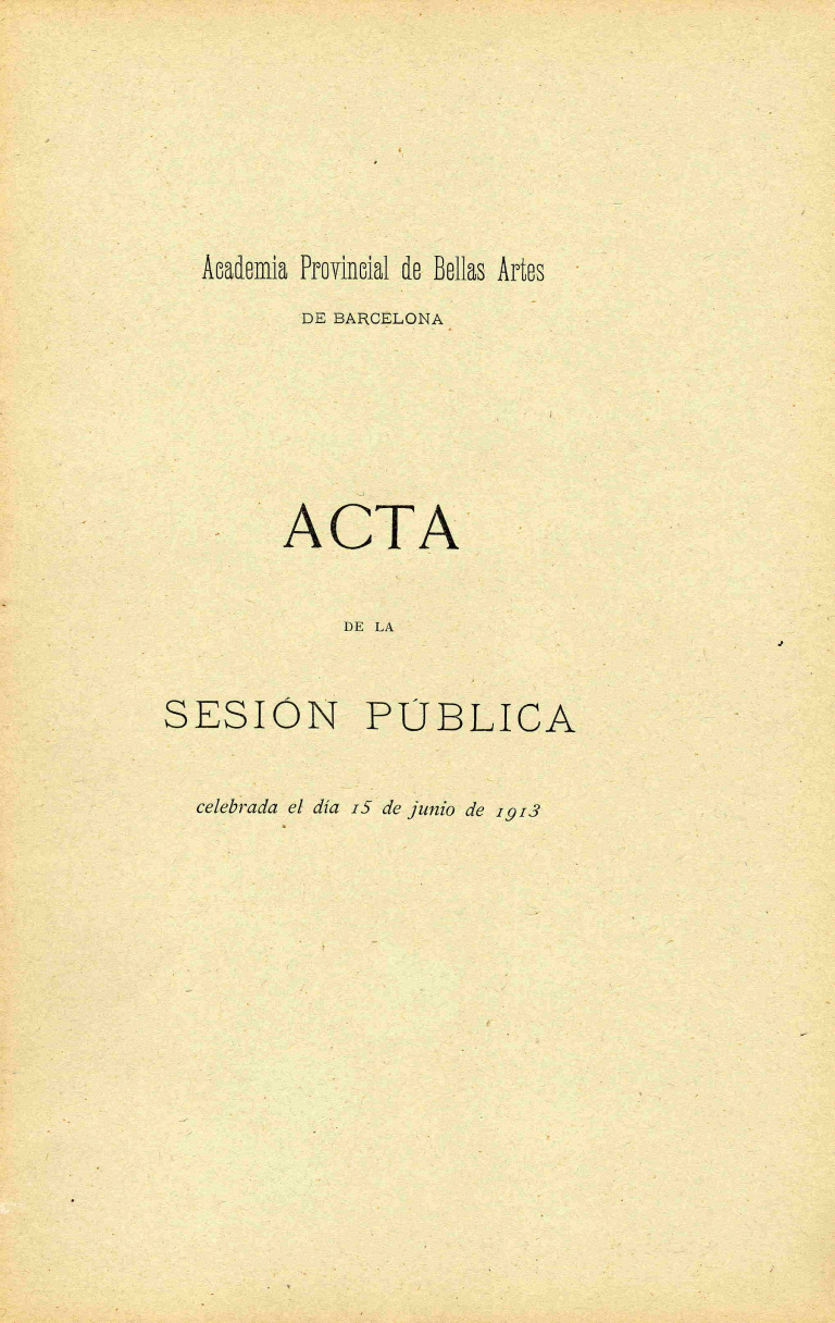 Acta de la Sesión Pública celebrada por la Academia de Bellas Artes de Barcelona del dia 15 de junio de 1913 - Acta