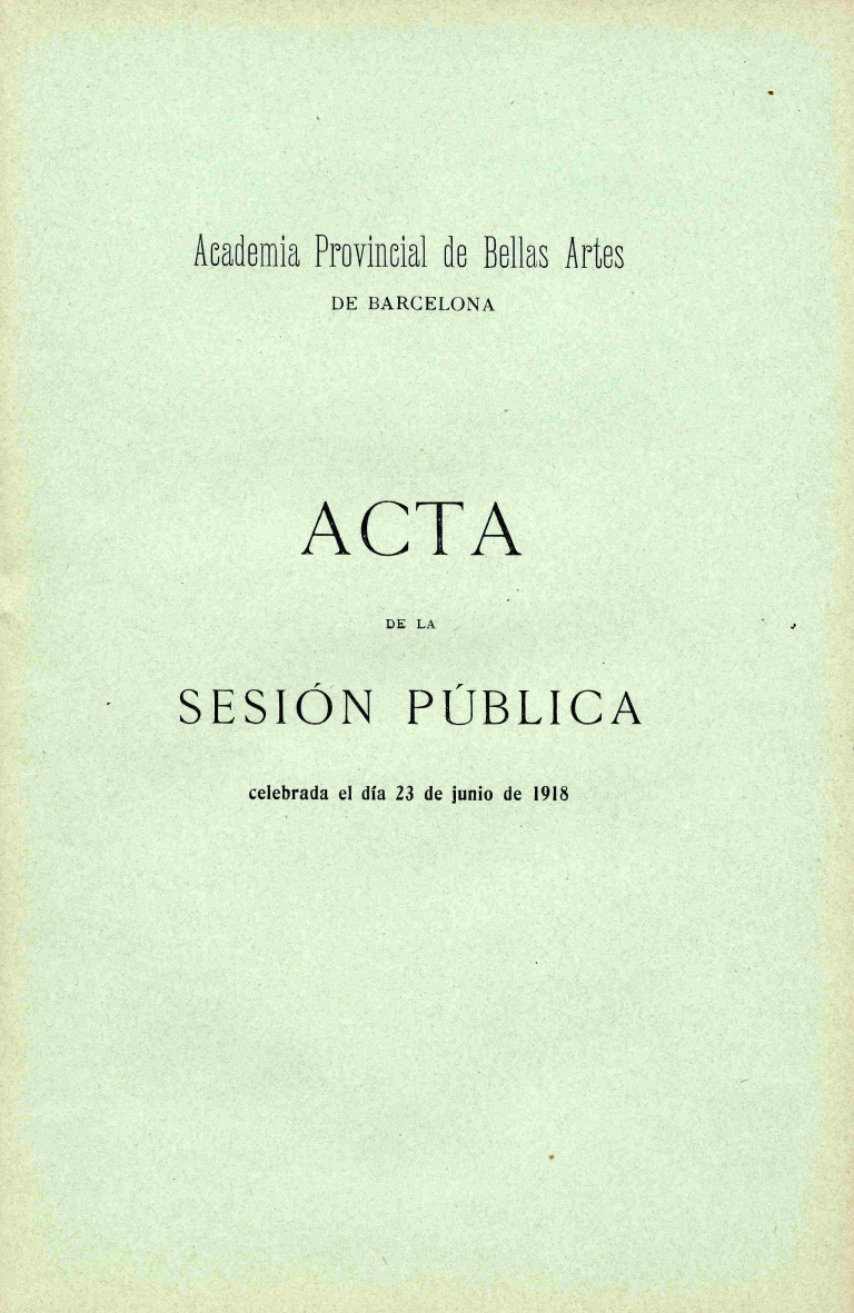 Acta de la Sesión Pública celebrada por la Academia de Bellas Artes de Barcelona del dia 23 de junio de 1918 - Acta