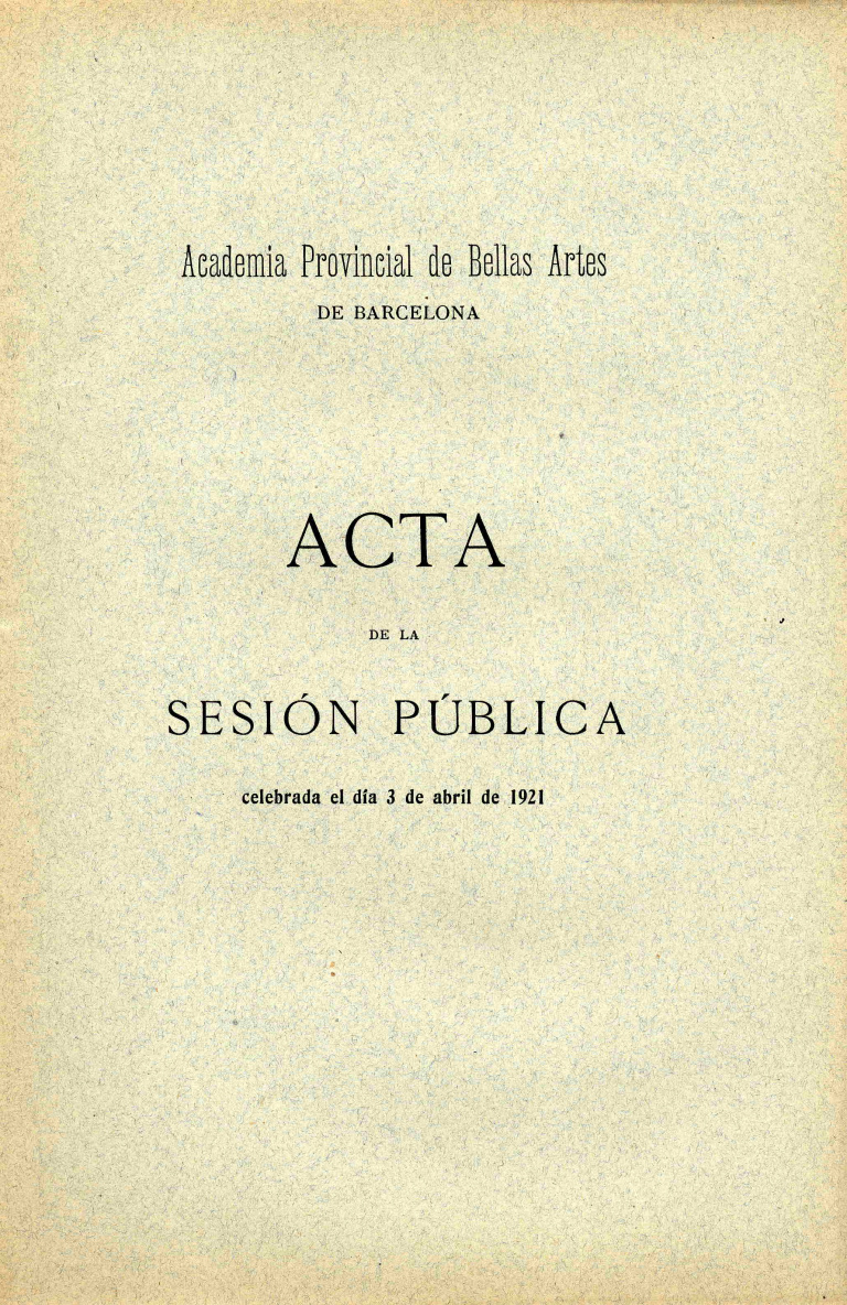 Acta de la Sesión Pública celebrada por la Academia de Bellas Artes de Barcelona del dia 3 de abril de 1921 - Masriera i Rosés, Lluís