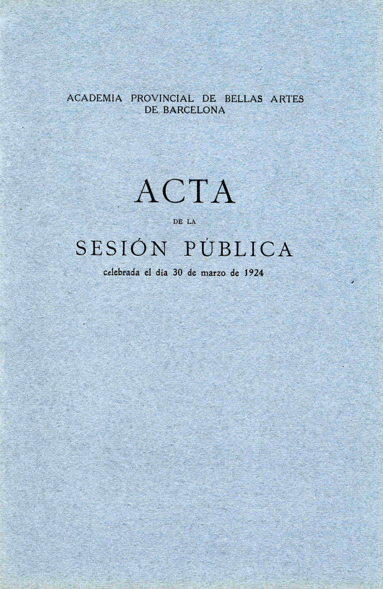 Acta de la Sesión Pública celebrada por la Academia de Bellas Artes de Barcelona del 30 de marzo de 1924 - Acta