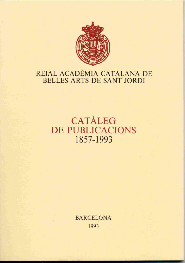 Catàleg de publicacions 1857-1993 - Reial Acadèmia Catalana de Belles Arts de Sant Jordi